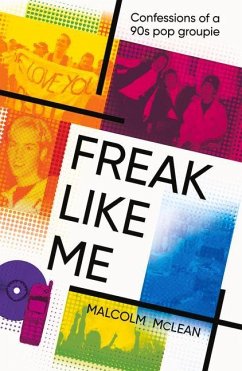 Freak Like Me: Confessions of a 90s Pop Groupie - McLean, Malcolm