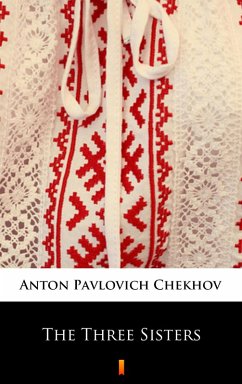 The Three Sisters (eBook, ePUB) - Chekhov, Anton Pavlovich