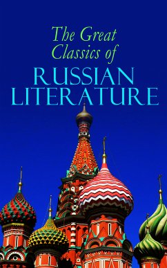 The Great Classics of Russian Literature (eBook, ePUB) - Dostoevsky, Fyodor; Tolstoy, Leo; Gogol, Nikolai; Pushkin, Alexander; Chekhov, Anton; Turgenev, Ivan; Gorky, Maxim; Saltykov, M.Y.; Korolenko, V.G.; Garshin, V.N.; Sologub, F.K.; Potapenko, I.N.; Semyonov, S.T.; Andreyev, Leonid; Artzybashev, M.P.; Kuprin, A.I.; Goncharov, Ivan; Saki; Munro, H. H.; Bernstein, Herman