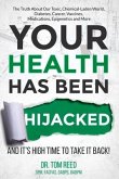 Your Health Has Been Hijacked: And It's High Time to Take It Back! Volume 1
