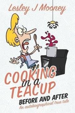 Cooking in a Teacup Before and After: An Autobiographical True Tale - Mooney, Lesley J.
