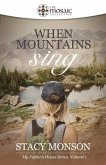 When Mountains Sing (The Mosaic Collection): My Father's House series, Book 1