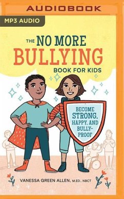 No More Bullying Book for Kids: Become Strong, Happy, and Bully-Proof - Allen, Vanessa Green