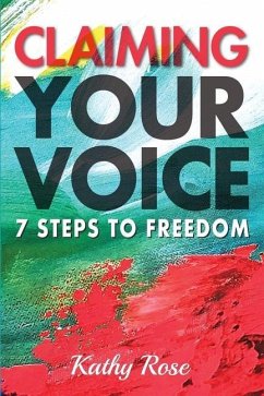 Claiming Your Voice: 7 Steps to Freedom - Rose, Kathy