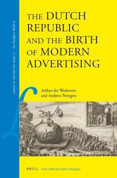 The Dutch Republic and the Birth of Modern Advertising - der Weduwen, Arthur; Pettegree, Andrew