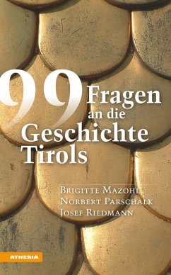 99 Fragen an die Geschichte Tirols (eBook, ePUB) - Mazohl, Brigitte; Riedmann, Josef; Parschalk, Norbert