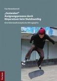 &quote;Gestanden!&quote; Aneignungsprozesse durch Körperwissen beim Skateboarding (eBook, PDF)