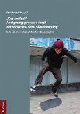 "Gestanden!" Aneignungsprozesse durch Körperwissen beim Skateboarding (eBook, PDF)