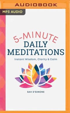 5 Minute Daily Meditations: Instant Wisdom, Clarity & Calm - D'Simone, Sah