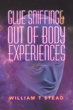 Glue Sniffing & out of Body Experiences - Stead, William T