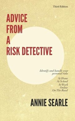 Advice From A Risk Detective Third Edition: At Home, At School, At Work, Online and On The Road - Searle, Annie