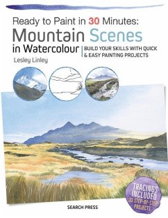 Ready to Paint in 30 Minutes: Mountain Scenes in Watercolour: Build Your Skills with Quick & Easy Painting Projects - Linley, Lesley