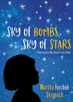 Sky of Bombs, Sky of Stars: A Vietnamese War Orphan Finds Home - Forchuk Skrypuch, Marsha