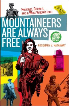 Mountaineers Are Always Free: Heritage, Dissent, and a West Virginia Icon - Hathaway, Rosemary V.