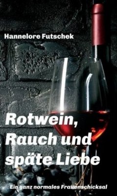 Rotwein, Rauch und späte Liebe - Futschek, Hannelore