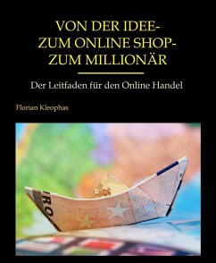 Von der Idee - zum Online Shop - zum Millionär (eBook, ePUB)