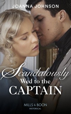 Scandalously Wed To The Captain (Mills & Boon Historical) (eBook, ePUB) - Johnson, Joanna