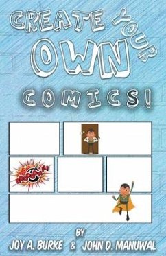 Create Your Own Comics! - Joy, Burke a.; John, Manuwal D.