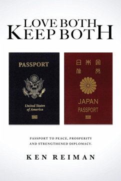 Love Both, Keep Both: Passport to Peace, Prosperity and Strengthened Diplomacy - Reiman, Ken