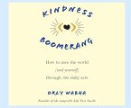 Kindness Boomerang: How to Save the World (and Yourself) Through 365 Daily Acts