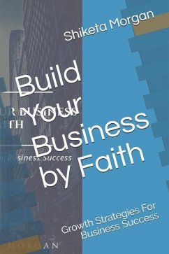 Build Your Business by Faith: Growth Strategies for Business Success - Morgan, Shiketa