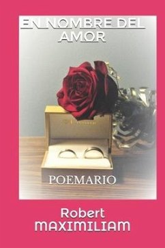 En Nombre del Amor: Poemario - Maximiliam, Robert