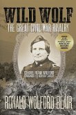 Wild Wolf: The Great Civil War Rivalry - Colonel Frank Wolford, Commander, 1st Kentucky Cavalry