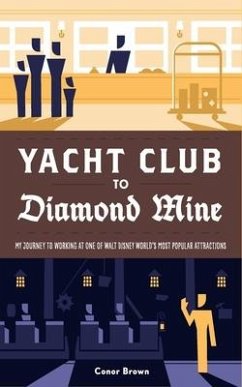 Yacht Club to Diamond Mine: My Journey to Working at One of Walt Disney World's Most Popular Attractions - Brown, Conor
