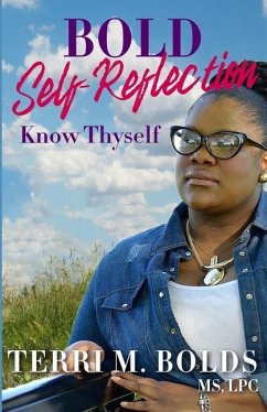Bold Self-Reflection: Know Thyself - Bolds, Terri M.
