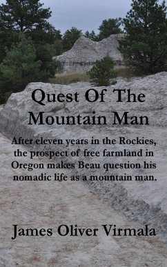 Quest Of The Mountain Man: After eleven years in the Rockies, the prospect of free farmland in Oregon makes Beau question his nomadic life as a m - Virmala, James Oliver