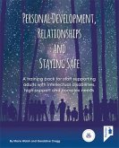 Personal Development, Relationships and Staying Safe: A Training Pack for Staff Supporting Adults with Intellectual Disabilities, High Support and Com