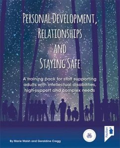 Personal Development, Relationships and Staying Safe: A Training Pack for Staff Supporting Adults with Intellectual Disabilities, High Support and Com - Walsh, Marie; Cregg, Geraldine