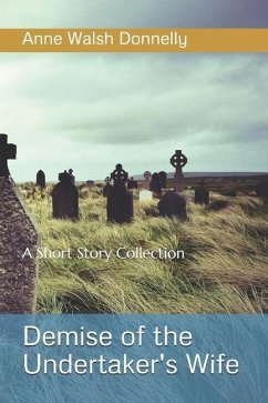 Demise of the Undertaker's WIfe: A Short Story Collection - Donnelly, Anne Walsh