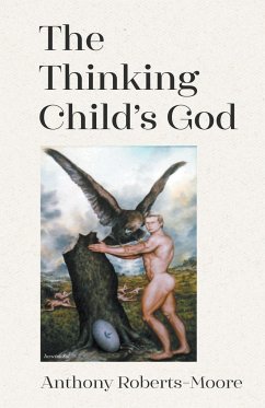 The Thinking Child's God - Roberts-Moore, Anthony