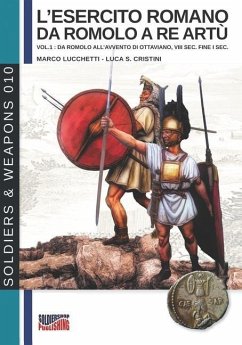 L'esercito romano da Romolo a re Artù: vol.1: da Romolo all'avvento di Ottaviano, VIII sec. fine I sec. - Lucchetti, Marco