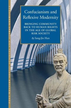 Confucianism and Reflexive Modernity: Bringing Community Back to Human Rights in the Age of Global Risk Society - Han, Sang-Jin