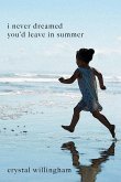 I Never Dreamed You'd Leave In Summer: A Mother's Journey from Mourning to Morning