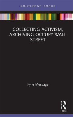 Collecting Activism, Archiving Occupy Wall Street (eBook, ePUB) - Message, Kylie