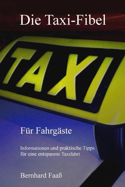 Die Taxi-Fibel (eBook, ePUB) von Bernhard Faaß - Portofrei bei bücher.de