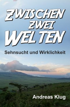Zwischen zwei Welten - Sehnsucht und Wirklichkeit (eBook, ePUB) - Klug, Andreas