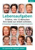 Lebensaufgaben - Erfahre, wie 12 Menschen ihre Seele zur Arbeit schicken. (eBook, ePUB)