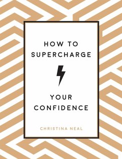 How to Supercharge Your Confidence - Neal, Christina