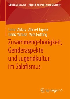 Zusammengehörigkeit, Genderaspekte und Jugendkultur im Salafismus - Akkus, Umut;Toprak, Ahmet;Yilmaz, Deniz