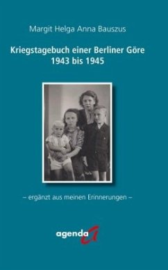 Kriegstagebuch einer Berliner Göre von 1943 bis 1945 - Bauszus, Margit Helga Anna