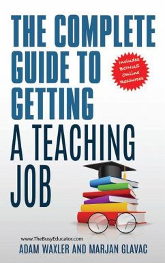 The Complete Guide To Getting A Teaching Job: Land Your Dream Teaching Job (eBook, ePUB) - Glavac, Marjan; Waxler, Adam
