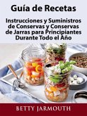 Guia de Recetas, Instrucciones y Suministros de Conservas y Conservas de Jarras para Principiantes Durante Todo el Ano (eBook, ePUB) Guia de Recetas, Instrucciones y Suministros de Conservas y Conservas de Jarras para Principiantes Durante Todo el Ano (eBook, ePUB)