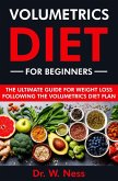 Volumetrics Diet for Beginners: The Ultimate Guide for Weight Loss Following the Volumetrics Diet Plan (eBook, ePUB)