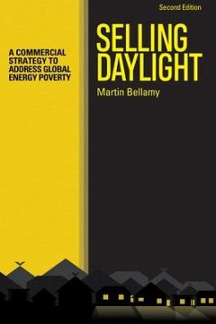 Selling Daylight: A Commercial Strategy to Address Global Energy Poverty - Bellamy, Martin