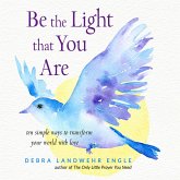 Be the Light that You Are - Ten Simple Ways to Transform Your World With Love (Unabridged) (MP3-Download)