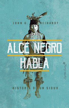 Alce Negro habla (eBook, ePUB) - Neihardt, John G.